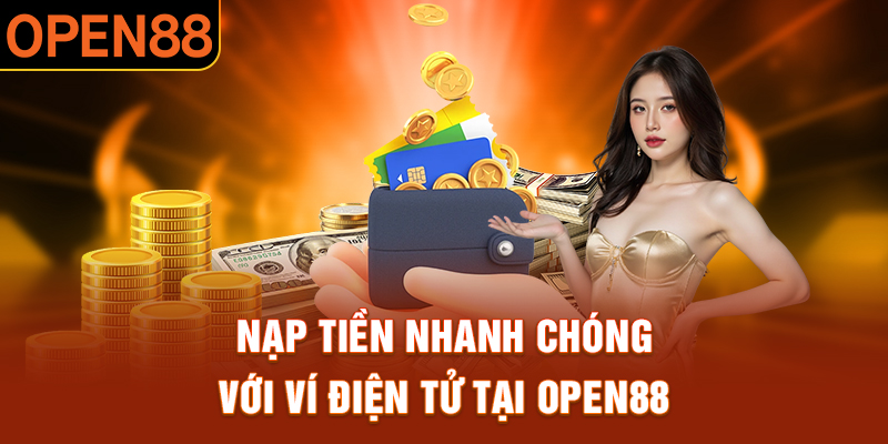 Nạp tiền nhanh chóng với ví điện tử tại OPEN88